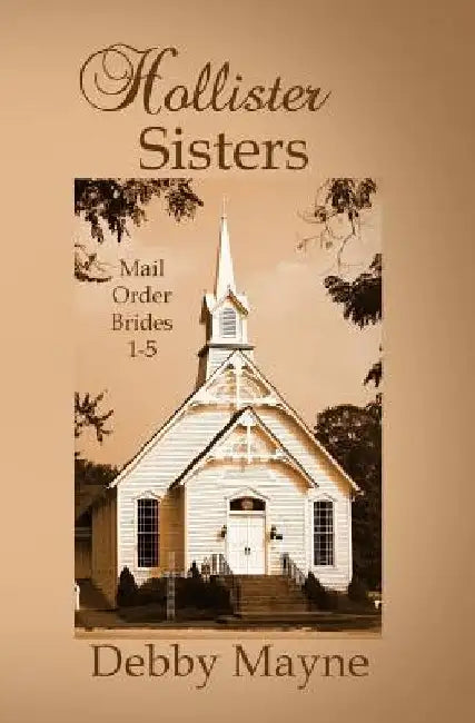 Hollister Sisters, Mail-Order Brides: Five historical romances by Debby Mayne