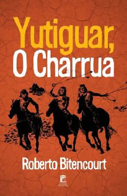 Yutiguar, O Charrua by Bitencourt, Roberto