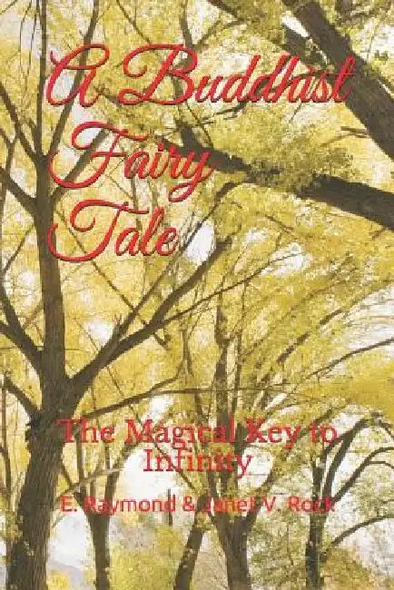 A Buddhist Fairy Tale: The Magical Key to Infinity by E. Raymond Rock