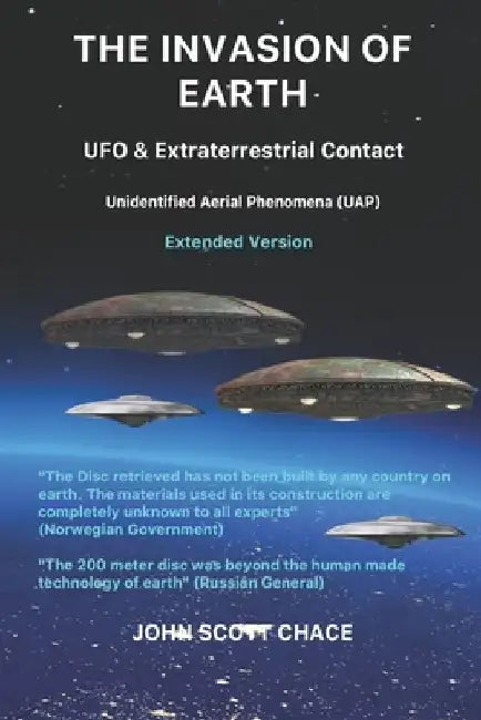 The Invasion of Earth: UFO & Extraterrestrial Contact by John Scott Chace