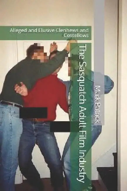 The Sasquatch Adult Film Industry: Alleged and Elusive Clerihews and Costellows by Mark Patrick