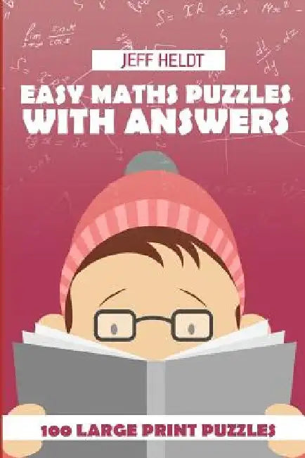 Easy Maths Puzzles With Answers: Numbrix Puzzles - 100 Large Print Puzzles by Jeff Heldt