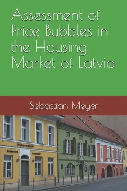 Assessment of Price Bubbles in the Housing Market of Latvia by Sebastian Meyer