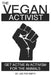 The Vegan Activist: Get Active in Activism for the Animals by Lee Fox-Smith