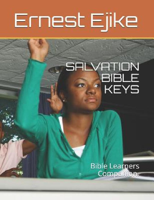 Salvation Bible Keys: Bible Learners Companion. by Ernest Jyk Ejike