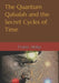 The Quantum Qabalah and the Secret Cycles of Time: A Final Restoration of the Sepher Yetzirah: For the Age of Leo: 2232-4464 A.D. by Christopher O. Ortiz, Frater Akiba