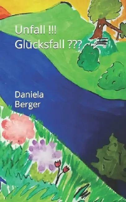 Unfall!!! Glücksfall by Berger, Daniela