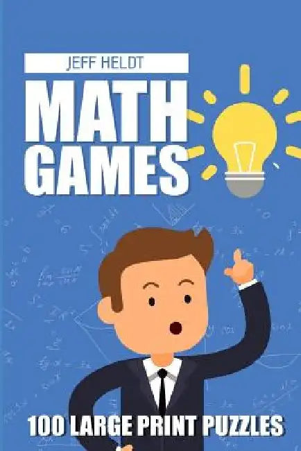 Math Games: Kakuro 9x9 Puzzles - 100 Large Print Puzzles by Jeff Heldt