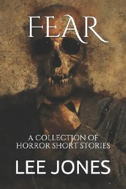 Fear: A Collection of Horror Short Stories by Lee Jones