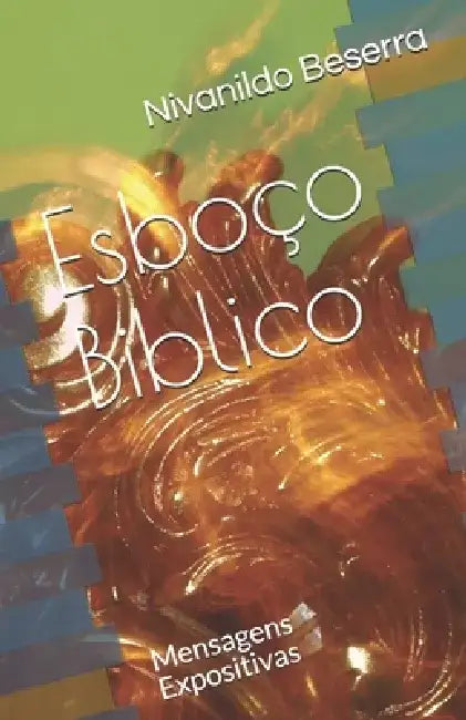 Esboço Biblico: Mensagens Expositivas by Pastor Nivanildo Da Silva