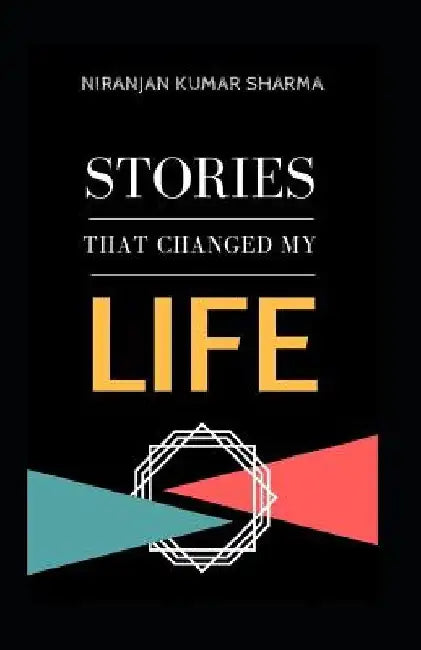 Stories That Changed My Life: Powerful Short Stories by Niranjan Kumar Sharma