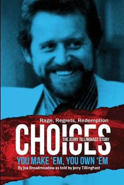 Choices: You Make 'em You Own 'em: The Jerry Tillinghast Story by Jerry Tillinghast