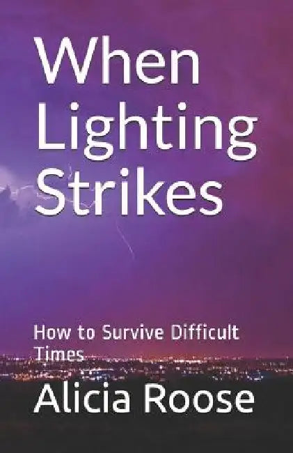 When Lighting Strikes: How to Survive Difficult Times by Dr Alicia Roose