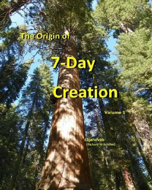 The Origin of 7-Day Creation by Richard M. Schiller
