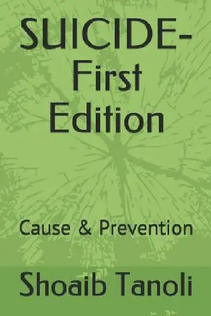 SUICIDE-First Edition: Cause & Prevention by Shoaib Ayub Tanoli