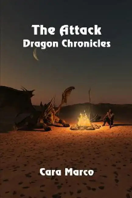 Dragon Chronicles: The Attack by Cara Marco