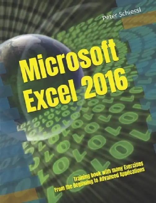 Microsoft Excel 2016 - Training book with many Exercises by Peter Schiessl