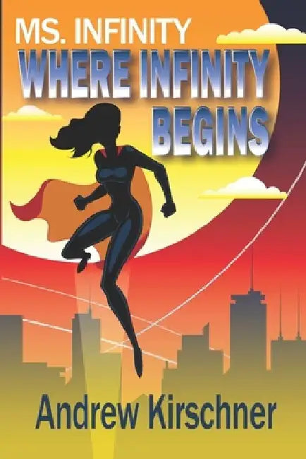 Ms. Infinity: Where Infinity Begins by Andrew Kirschner