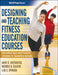 Designing and Teaching Fitness Education Courses by Jayne D. Greenberg
