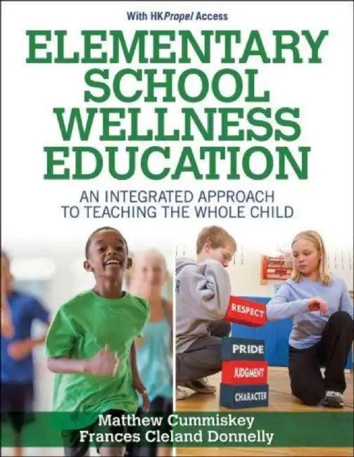Elementary School Wellness Education with Hkpropel Access: An Integrated Approach to Teaching the Whole Child by Matthew Cummiskey