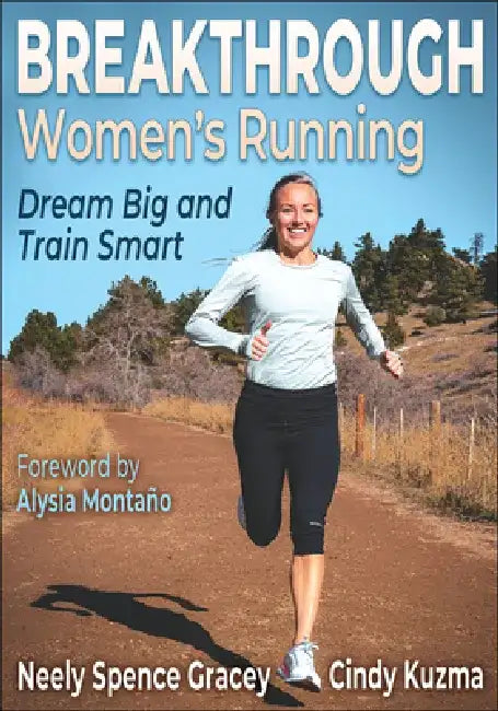 Breakthrough Women's Running: Dream Big and Train Smart by Neely Spence Gracey