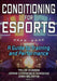 Conditioning for Esports: A Guide to Training and Performance by Taylor Johnson