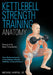 Kettlebell Strength Training Anatomy by Michael Hartle