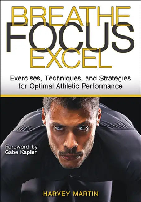 Breathe. Focus. Excel. by Harvey Martin