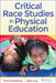 Critical Race Studies in Physical Education by Tara B. Blackshear, Brian Culp
