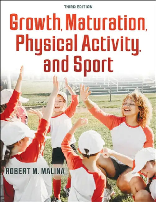 Growth, Maturation, Physical Activity, and Sport by Robert M. Malina