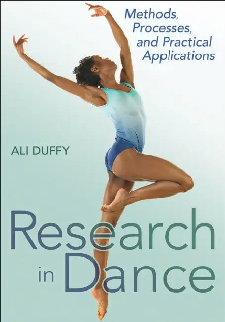 Research in Dance: Methods, Processes, and Practical Applications by Ali Duffy