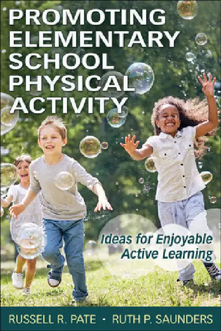 Promoting Elementary School Physical Activity: Ideas for Enjoyable Active Learning by Russell R. Pate