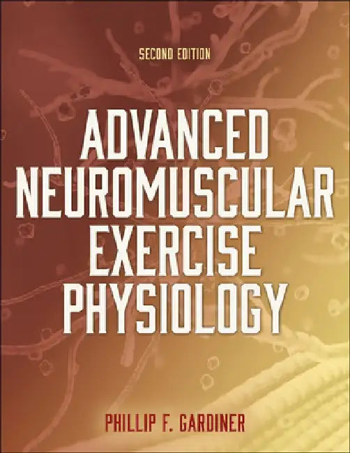 Advanced Neuromuscular Exercise Physiology by Phillip Gardiner