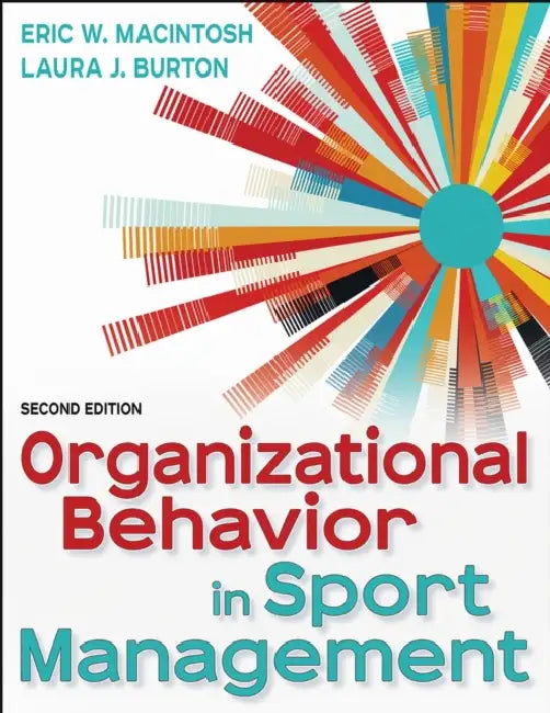 Organizational Behavior in Sport Management by Eric W. Macintosh, Laura Burton