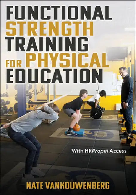 Functional Strength Training for Physical Education by Nate Vankouwenberg
