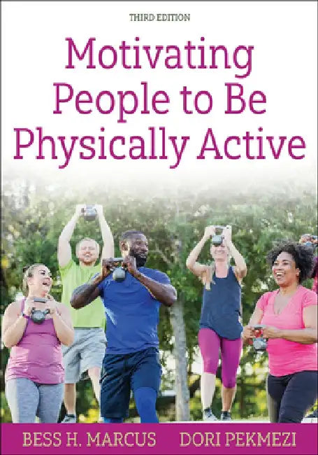 Motivating People to Be Physically Active by Bess H. Marcus