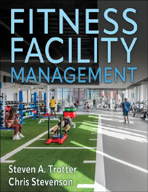 Fitness Facility Management by Steven A. Trotter