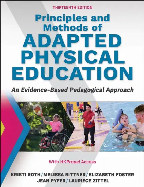 Principles and Methods of Adapted Physical Education: An Evidenced-Based Pedagogical Approach by Kristi Roth, Melissa Bittner, Elizabeth Foster