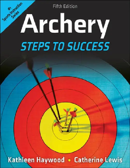 Archery: Steps to Success by Kathleen M. Haywood
