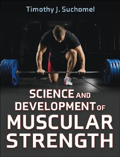 Science and Development of Muscular Strength by Timothy J. Suchomel