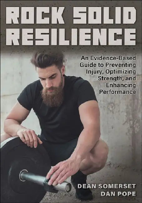 Rock Solid Resilience: An Evidence-Based Guide to Preventing Injury, Optimizing Strength, and Enhancing Performance by Dean Somerset