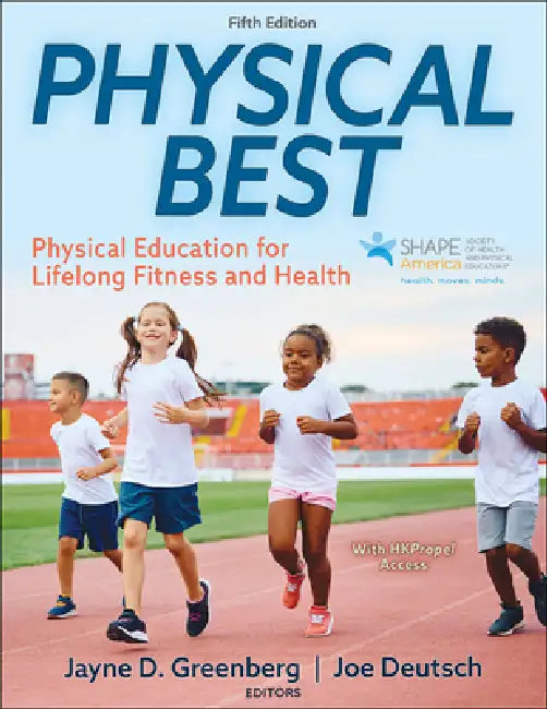 Physical Best: Physical Education for Lifelong Fitness and Health by Jayne D. Greenberg, Joe Deutsch