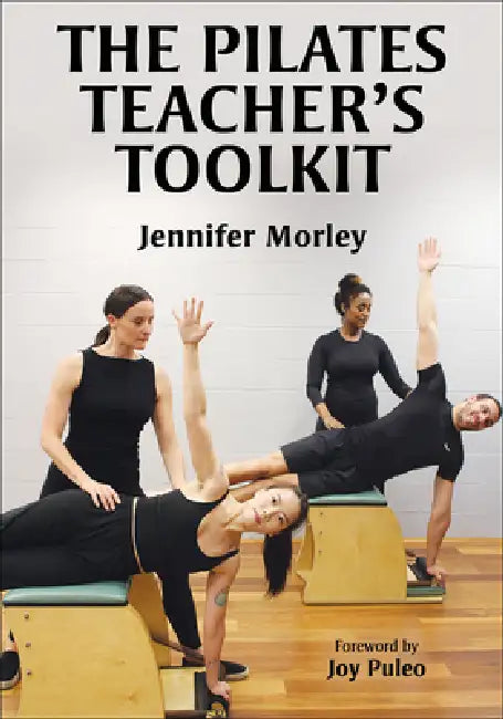 The Pilates Teacher's Toolkit by Jennifer Morley, Joy Puleo