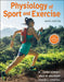 Physiology of Sport and Exercise by W. Larry Kenney