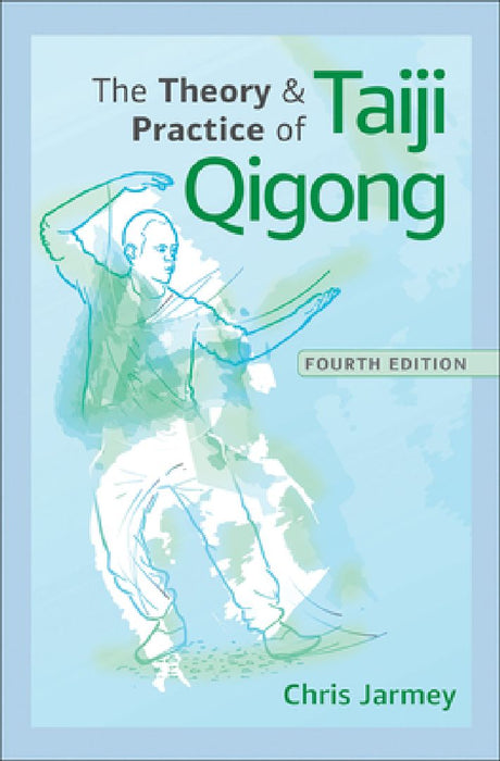 The Theory and Practice of Taiji Qigong by Chris Jarmey