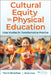 Cultural Equity in Physical Education: Case Studies for Transformative Practice by Tara B. Blackshear, Brian Culp