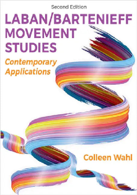 Laban/Bartenieff Movement Studies: Contemporary Applications by Colleen Wahl