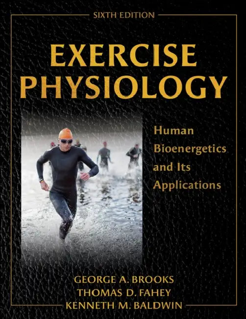 Exercise Physiology: Human Bioenergetics and Its Applications by George A. Brooks, Thomas D. Fahey, Kenneth M. Baldwin