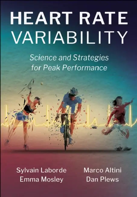 Heart Rate Variability: Science and Strategies for Peak Performance by Sylvain Laborde, Marco Altini, Emma Mosley
