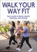 Walk Your Way Fit: Your Guide to Better Health, Wellness, and Vitality by Sarah Zahab, Ray Zahab
